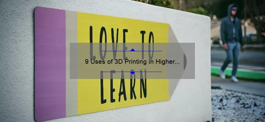 9 Uses of 3D Printing in Higher Education: