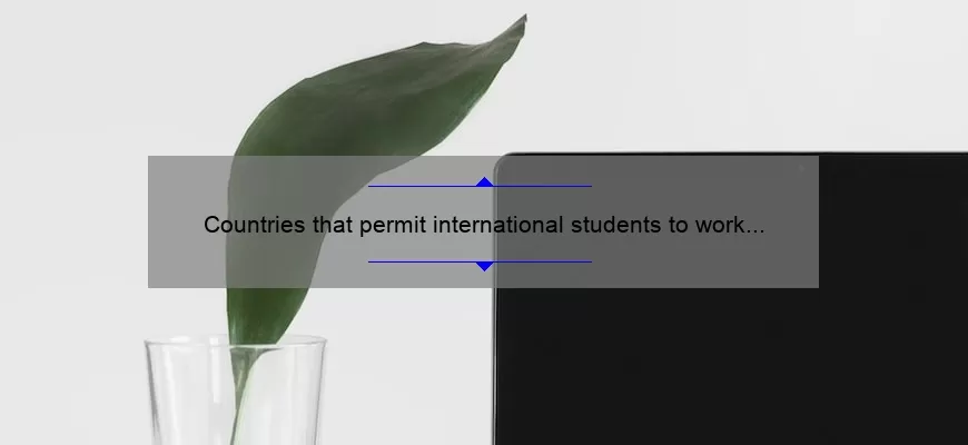 Countries that permit international students to work while they study