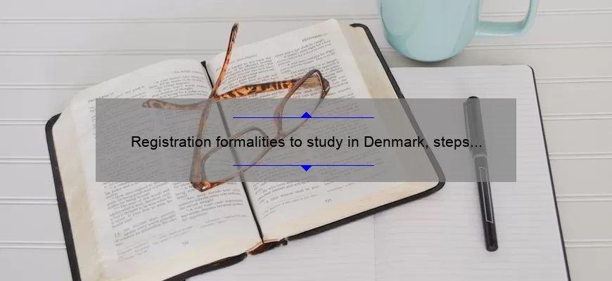 Registration formalities to study in Denmark, steps and key dates