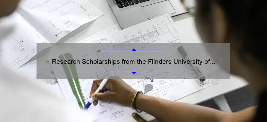 Research Scholarships from the Flinders University of Science and Engineering 2019-2020 May 16, 2019