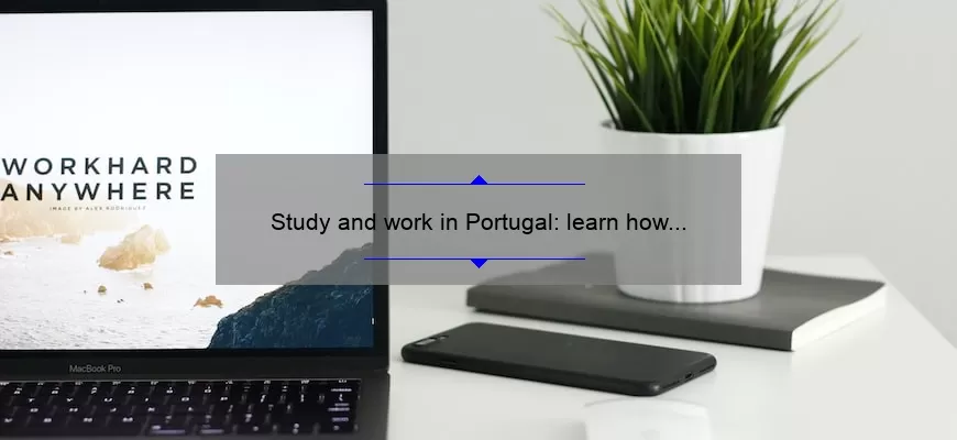 Study and work in Portugal: learn how to live legally in the country